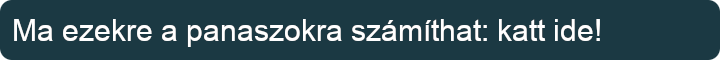 Ma ezekre a panaszokra számíthat: katt ide!